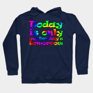 Today is only yesterday's tomorrow (rainbow) Hoodie